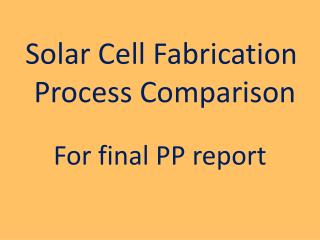 Solar Cell Fabrication Process Comparison