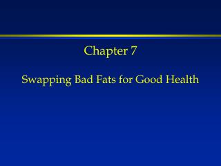 Chapter 7 Swapping Bad Fats for Good Health