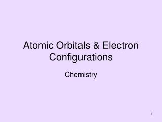 Atomic Orbitals &amp; Electron Configurations