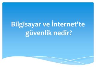 Bilgisayar ve İnternet’te güvenlik nedir?