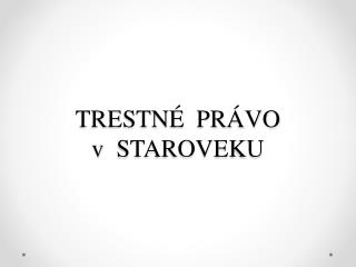 TRESTNÉ PRÁVO v STAROVEKU