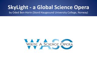 SkyLight – a Global Science Opera endorsed by IAU \ IYL2015