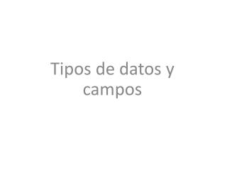 Tipos de datos y campos