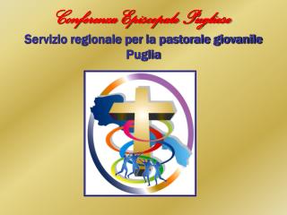 Conferenza Episcopale Pugliese Servizio regionale per la pastorale giovanile Puglia