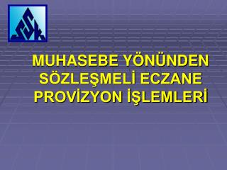 MUHASEBE YÖNÜNDEN SÖZLEŞMELİ ECZANE PROVİZYON İŞLEMLERİ