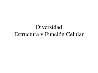 Diversidad Estructura y Función Celular