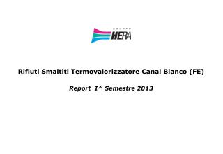 Rifiuti Smaltiti Termovalorizzatore Canal Bianco (FE) Report I^ Semestre 2013