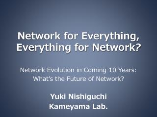 Network for Everything, Everything for Network ?