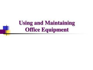 Using and Maintaining Office Equipment