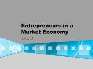 Entrepreneurs in a Market Economy