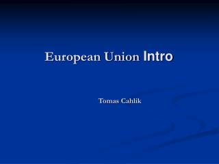 European Union Intro Tomas Cahlik