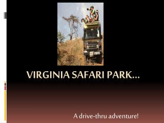VIRGINIA SAFARI PARK…