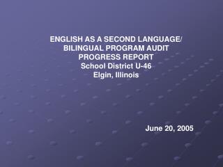 ENGLISH AS A SECOND LANGUAGE/ BILINGUAL PROGRAM AUDIT PROGRESS REPORT School District U-46