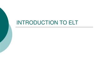 INTRODUCTION TO ELT