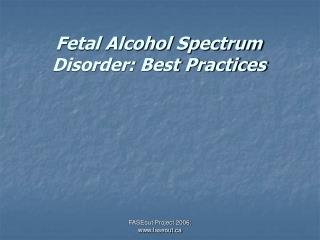 Fetal Alcohol Spectrum Disorder: Best Practices