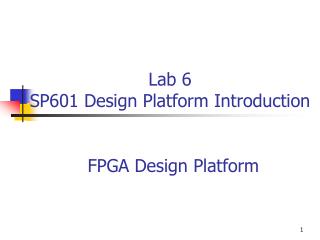 Lab 6 SP601 Design Platform Introduction