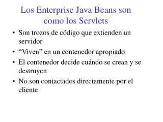 Los Enterprise Java Beans son como los Servlets