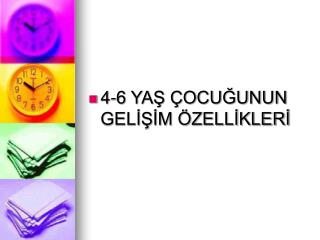 4-6 YAŞ ÇOCUĞUNUN GELİŞİM ÖZELLİKLERİ