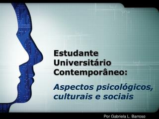 Estudante Universitário Contemporâneo: Aspectos psicológicos, culturais e sociais