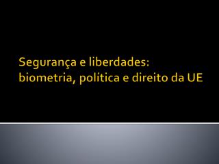 Segurança e liberdades: biometria, política e direito da UE