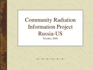 Community Radiation Information Project Russia-US Sweden, 2008