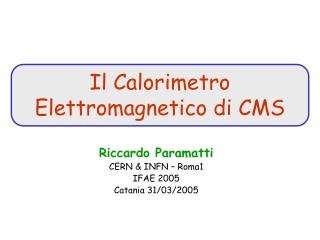 Riccardo Paramatti CERN &amp; INFN – Roma1 IFAE 2005 Catania 31/03/2005