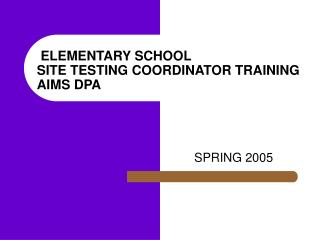 ELEMENTARY SCHOOL SITE TESTING COORDINATOR TRAINING AIMS DPA
