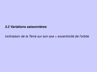 3.2 Variations saisonnières inclinaison de la Terre sur son axe + excentricité de l'orbite