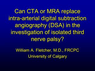 William A. Fletcher, M.D., FRCPC University of Calgary