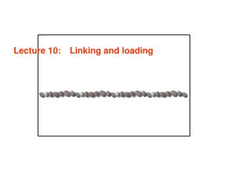 Lecture 10: 	 Linking and loading
