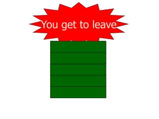 You get to leave