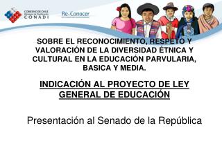 INDICACIÓN AL PROYECTO DE LEY GENERAL DE EDUCACIÓN Presentación al Senado de la República