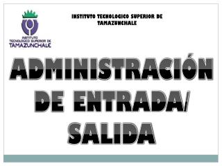ADMINISTRACIÓN DE ENTRADA/ SALIDA