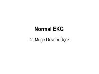 Normal EKG Dr. Müge Devrim-Üçok