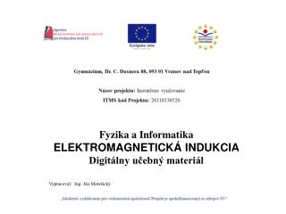 Fyzika a Informatika ELEKTROMAGNETICKÁ INDUKCIA Digitálny učebný materiál