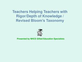 Teachers Helping Teachers with Rigor/Depth of Knowledge / Revised Bloom’s Taxonomy