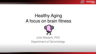 Healthy Aging A focus on brain fitness