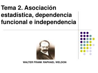 Tema 2. Asociación estadística, dependencia funcional e independencia