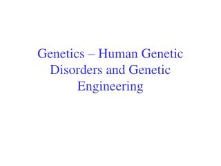 Genetics – Human Genetic Disorders and Genetic Engineering