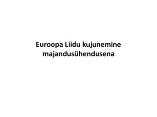 Euroopa Liidu kujunemine majandusühendusena