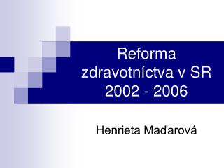 Reforma zdravotn íctva v SR 2002 - 2006