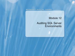 Module 12 Auditing SQL Server Environments