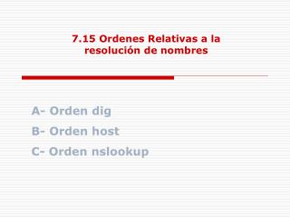 7.15 Ordenes Relativas a la resolución de nombres