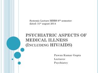 PSYCHIATRIC ASPECTS OF MEDICAL ILLNESS (Including HIV/AIDS)