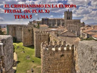 EL CRISTIANISMO EN LA EUROPA FEUDAL 	(SS. IX AL X) TEMA 5