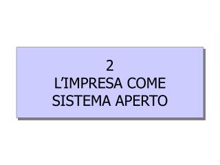 2 L’IMPRESA COME SISTEMA APERTO