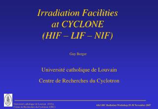 Irradiation Facilities at CYCLONE (HIF – LIF – NIF)