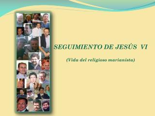 SEGUIMIENTO DE JESÚS VI (Vida del religioso marianista)