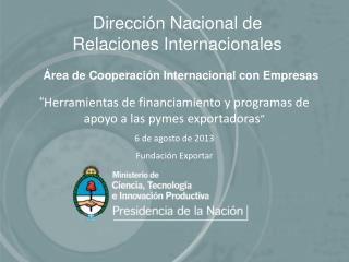 Dirección Nacional de Relaciones Internacionales Área de Cooperación Internacional con Empresas