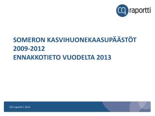 SOMERON KASVIHUONEKAASUPÄÄSTÖT 2009-2012 ENNAKKOTIETO VUODELTA 2013